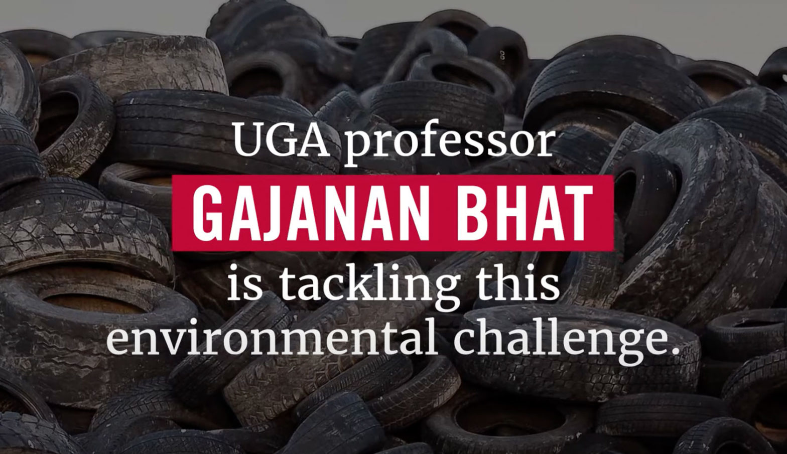 Title slide to video: UGA professor Gajanan Bhat is tackling this environmental challenge